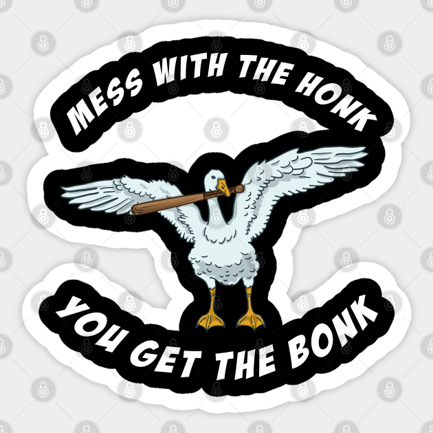 Mess With The Honk You Get The Bonk - Gaming - Sticker | TeePublic